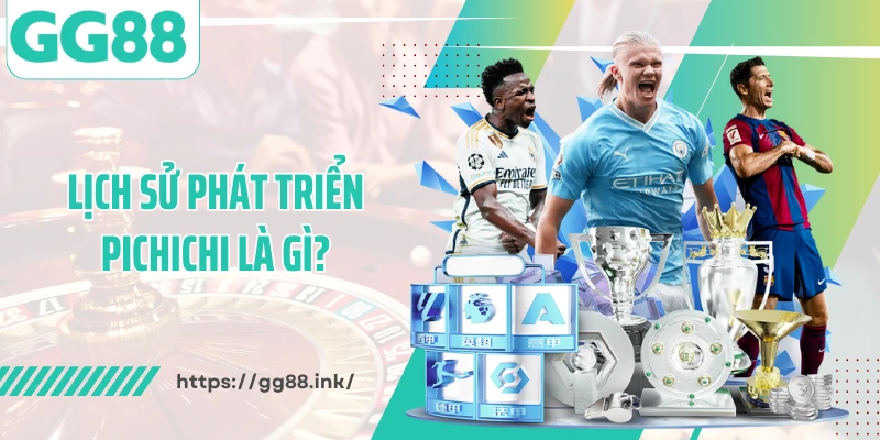 Lịch sử phát triển Pichichi là gì?