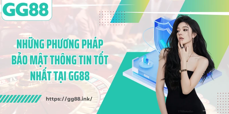 Những phương pháp bảo mật thông tin tốt nhất tại GG88